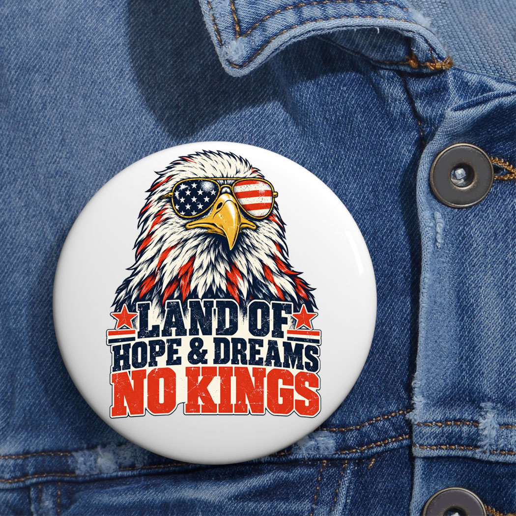 Land Of Hope And Dreams No Kings American Protest Button