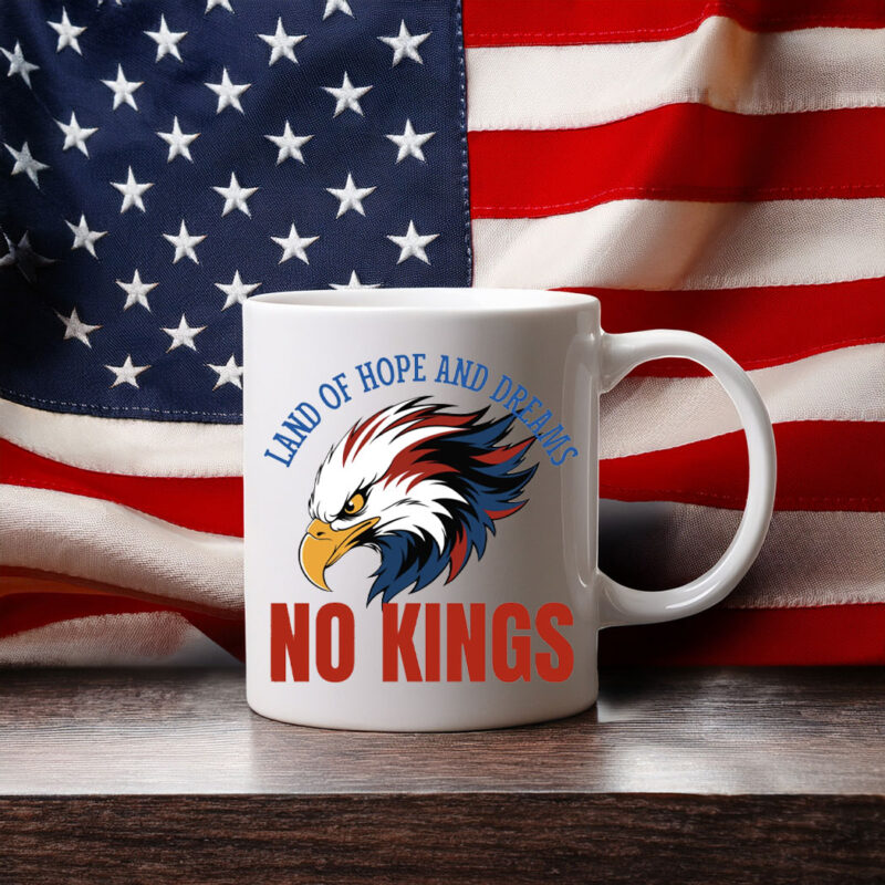 Land Of Hope And Dreams No Kings Patriotic Slogan Mug