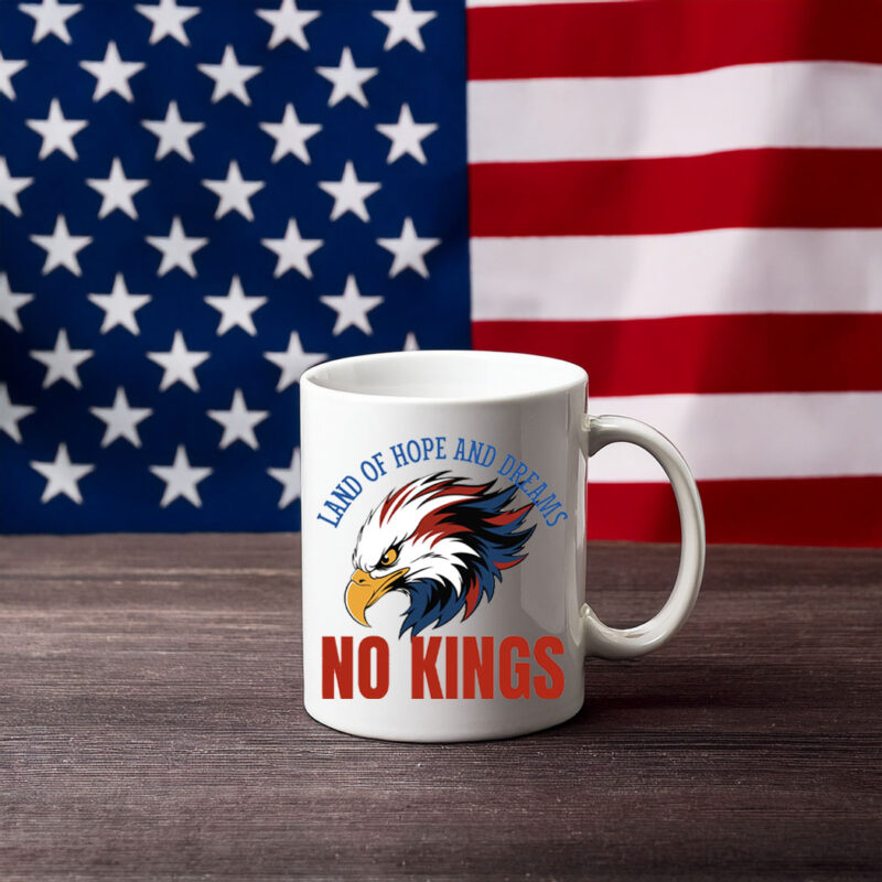 Land Of Hope And Dreams No Kings Patriotic Slogan Mug