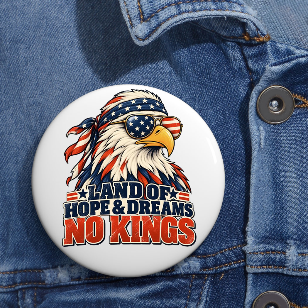 Land Of Hope & Dreams No Kings American Eagle Button