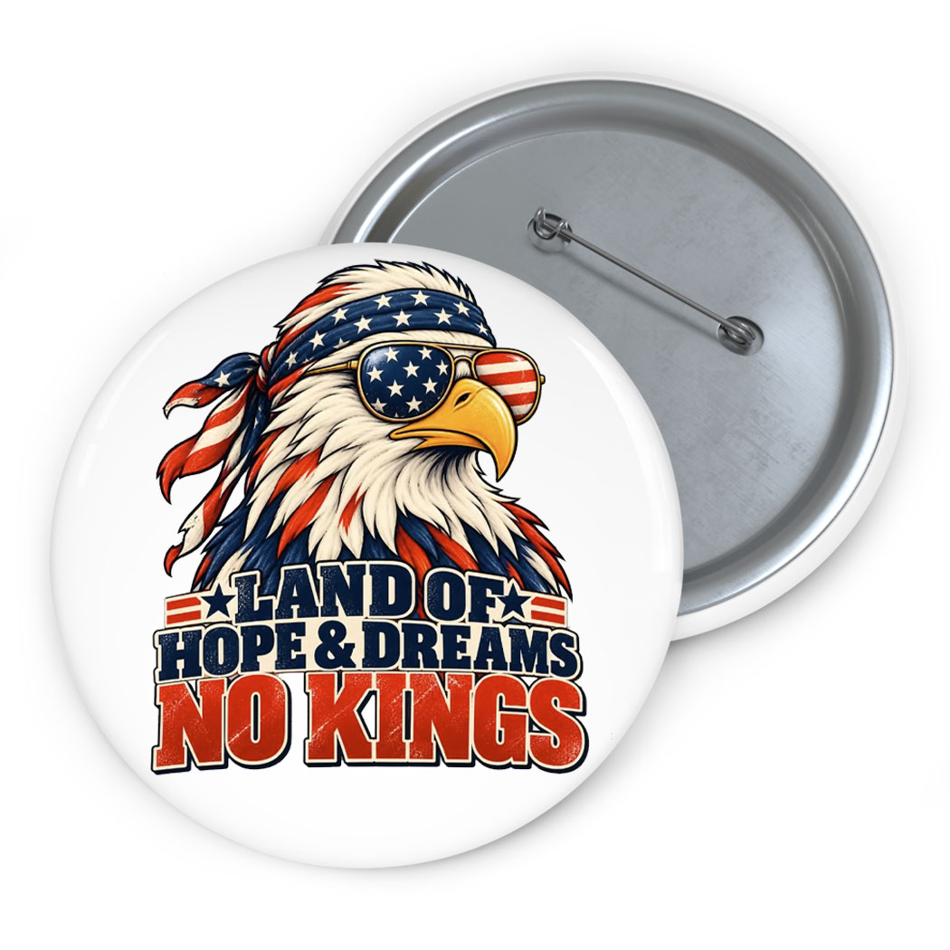 Land Of Hope & Dreams No Kings American Eagle Button