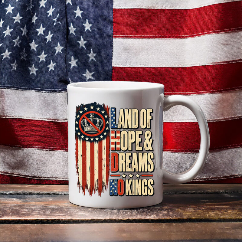 Land Of Hope & Dreams No Kings American Pride Mug