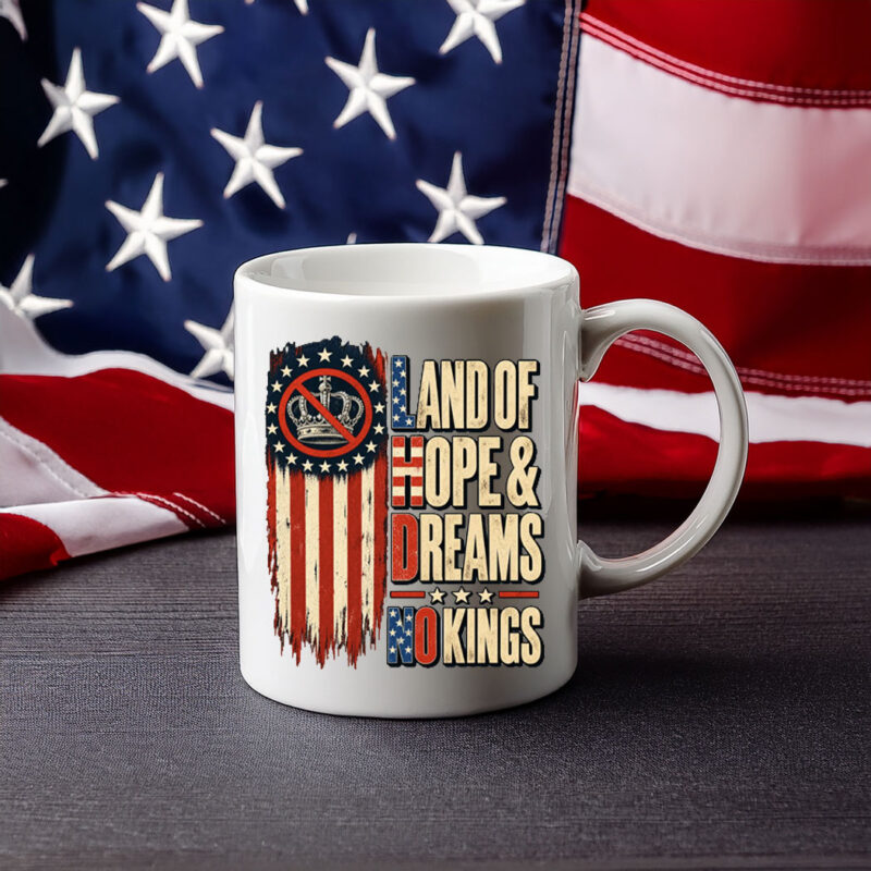 Land Of Hope & Dreams No Kings American Pride Mug