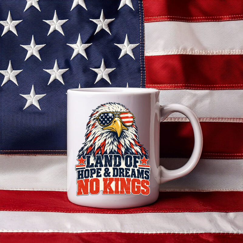 Land Of Hope & Dreams No Kings American Protest Mug