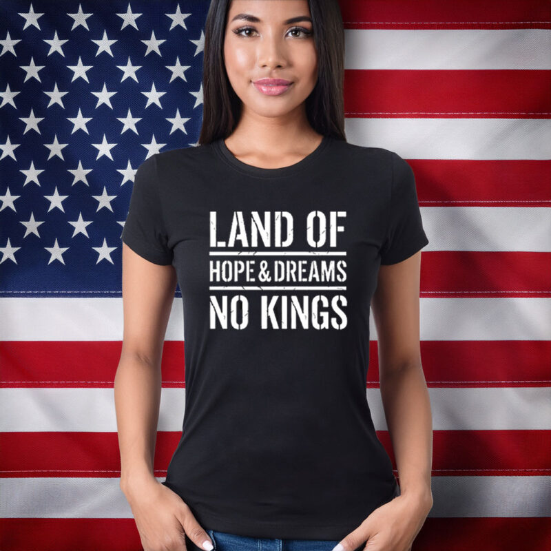 Land Of Hope & Dreams No Kings American Shirts