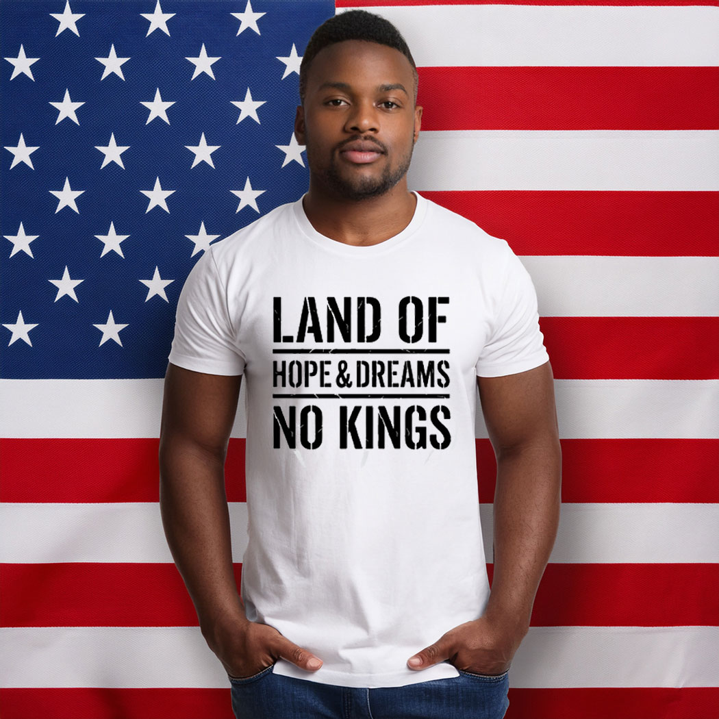 Land Of Hope & Dreams No Kings American Statement Shirt