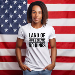 Land Of Hope & Dreams No Kings American Statement Shirt