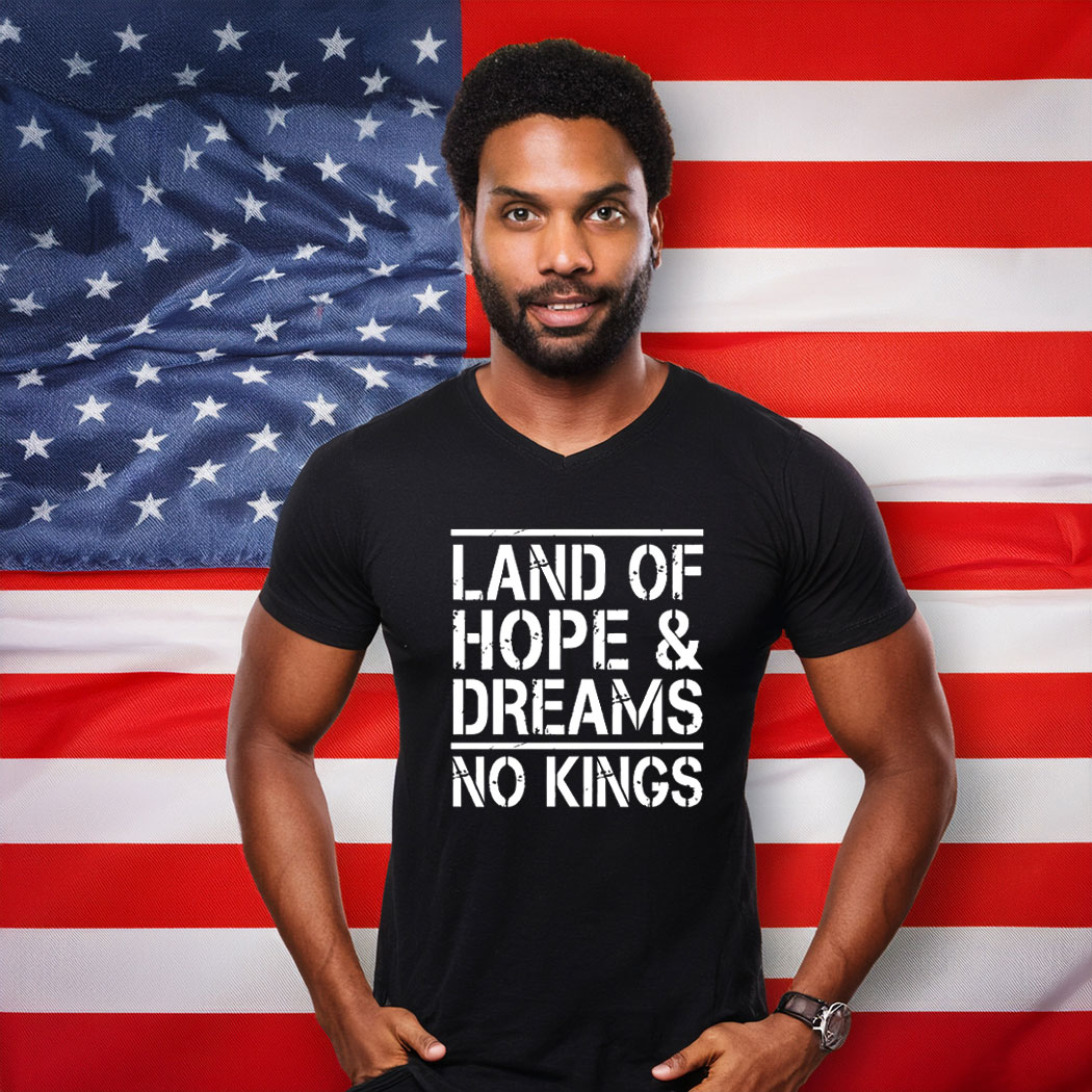 Land Of Hope & Dreams No Kings American Statement Shirts