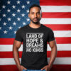 Land Of Hope & Dreams No Kings American Statement Shirts