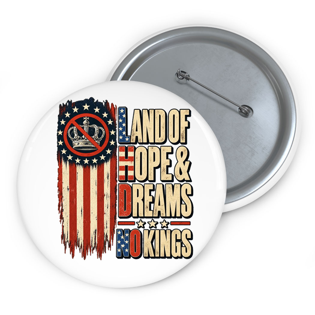 Land Of Hope & Dreams No Kings Humor American Button
