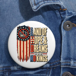 Land Of Hope & Dreams No Kings Humor American Button