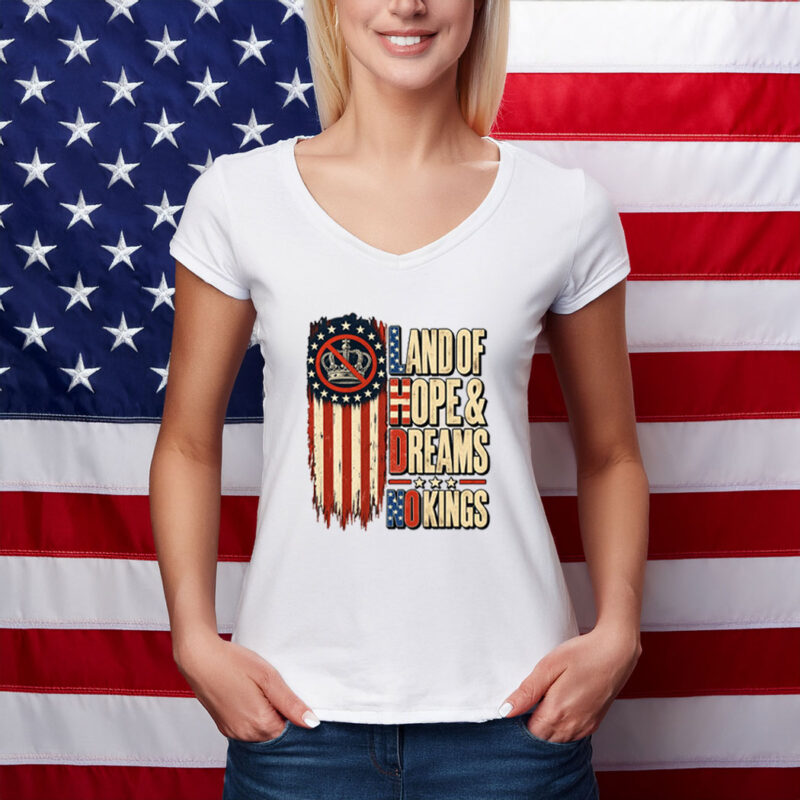Land Of Hope & Dreams No Kings Humor American Shirt