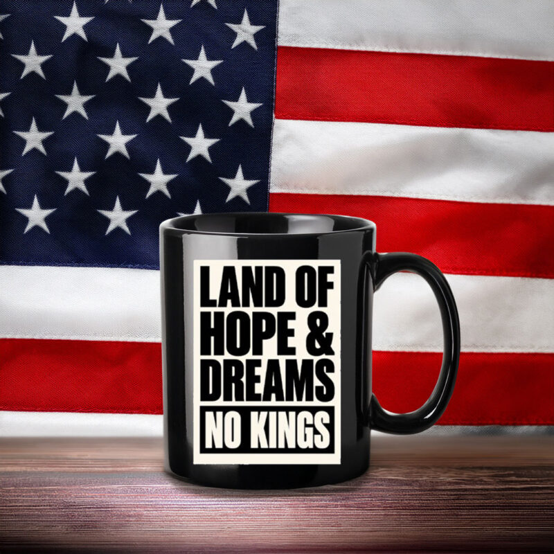 Land Of Hope & Dreams No Kings Patriotic American Mug