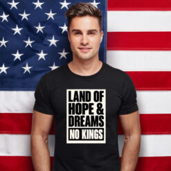 Land Of Hope & Dreams No Kings Patriotic American Shirt