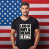 Land Of Hope & Dreams No Kings Patriotic American Shirt