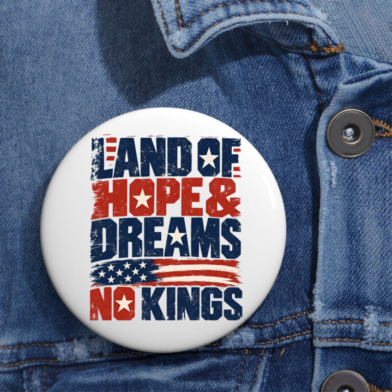 Land Of Hope & Dreams No Kings Patriotic Button
