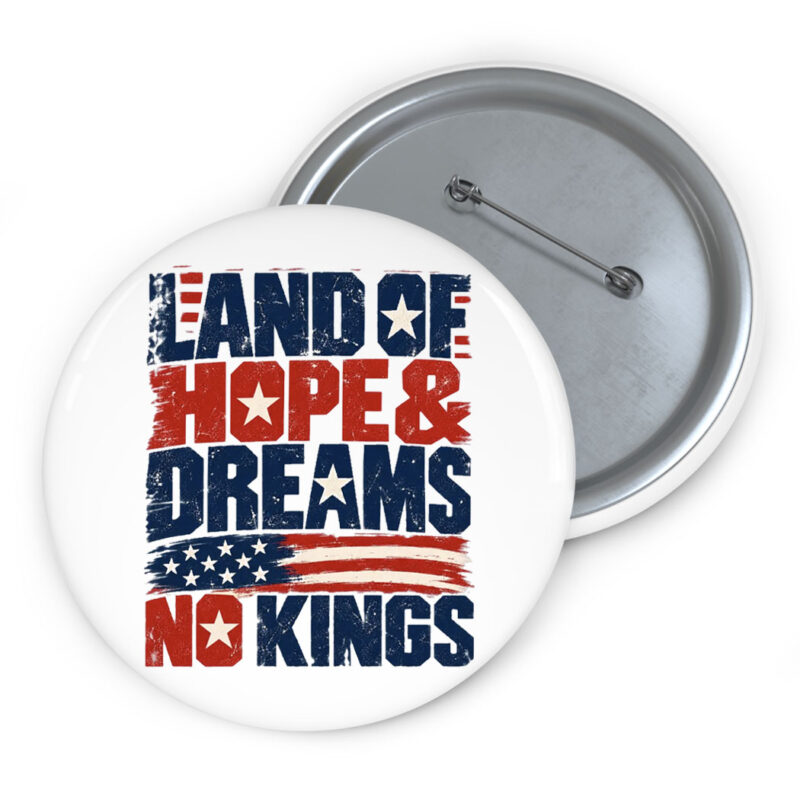 Land Of Hope & Dreams No Kings Patriotic Button