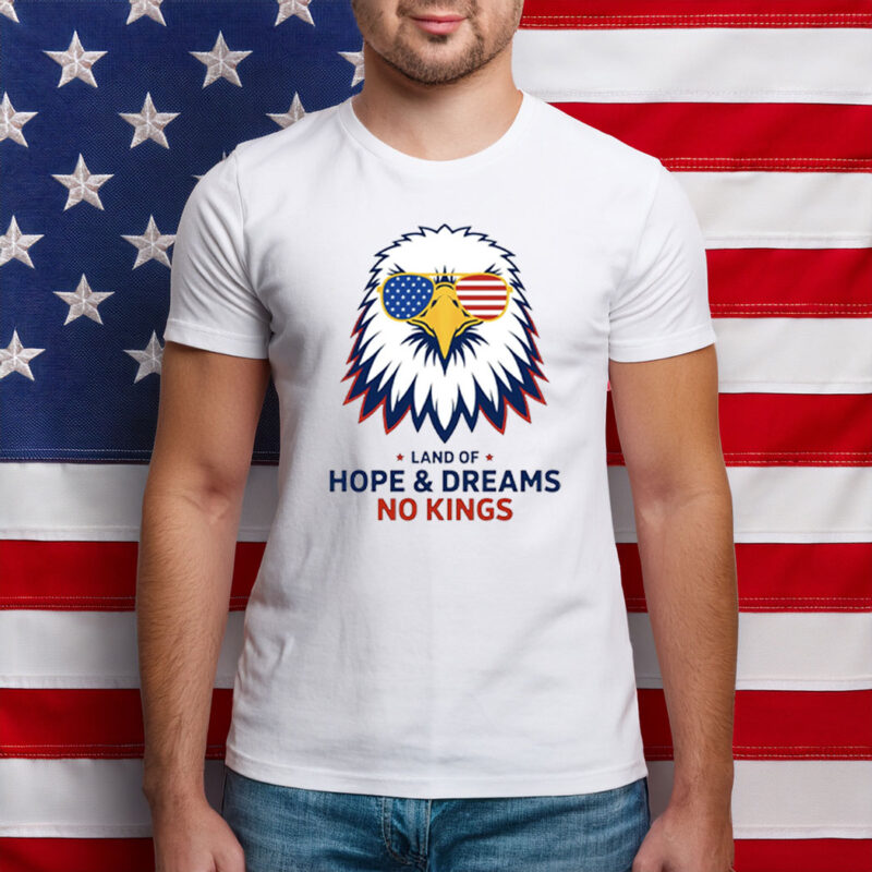 Land Of Hope & Dreams No Kings Patriotic Eagle American Shirt