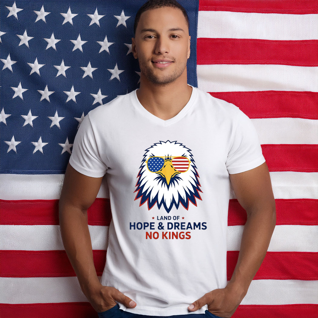 Land Of Hope & Dreams No Kings Patriotic Eagle American Shirt