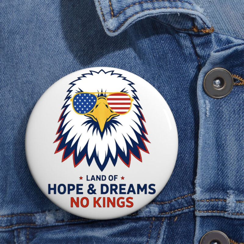 Land Of Hope & Dreams No Kings Patriotic Eagle Button