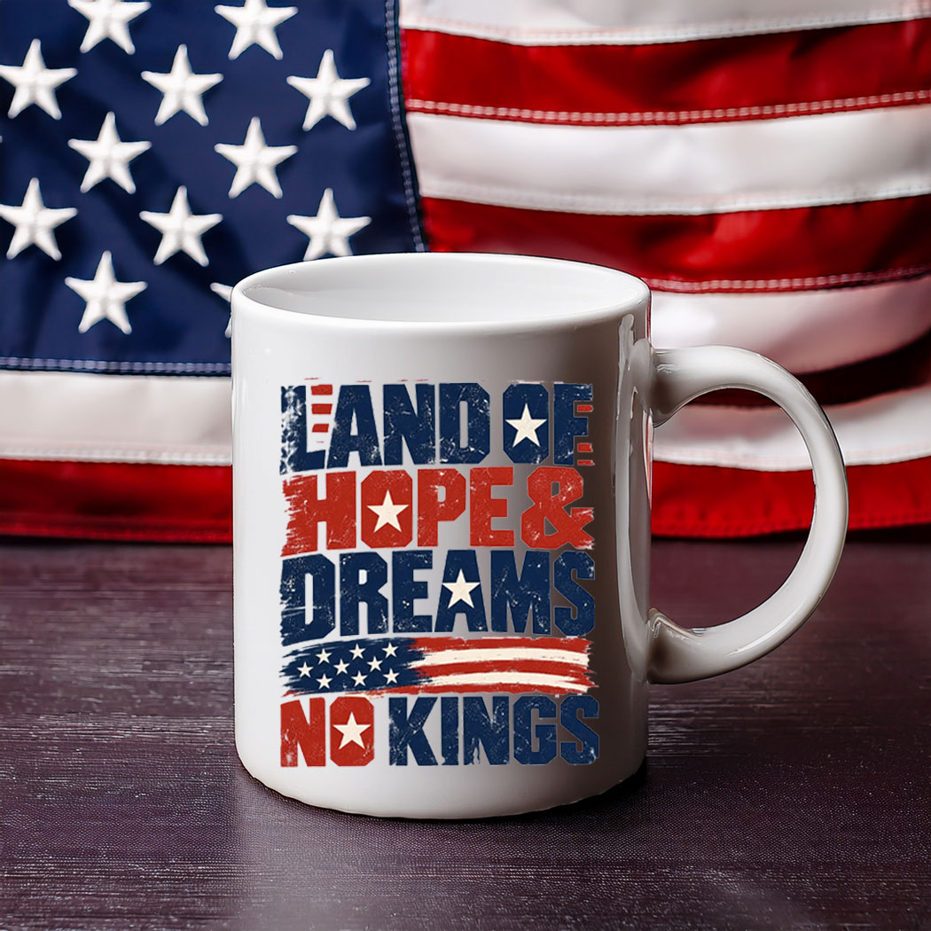 Land Of Hope & Dreams No Kings Patriotic Protest Mug