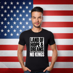 Land Of Hope & Dreams No Kings Patriotic Shirt