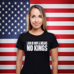 Land Of Hope & Dreams No Kings Patriotic Shirts