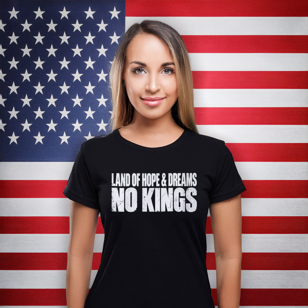 Land Of Hope & Dreams No Kings Patriotic Shirts