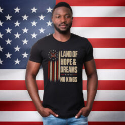 Land Of Hope & Dreams No Kings Political Statement Shirt