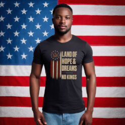 Land Of Hope & Dreams No Kings Political Statement Shirt