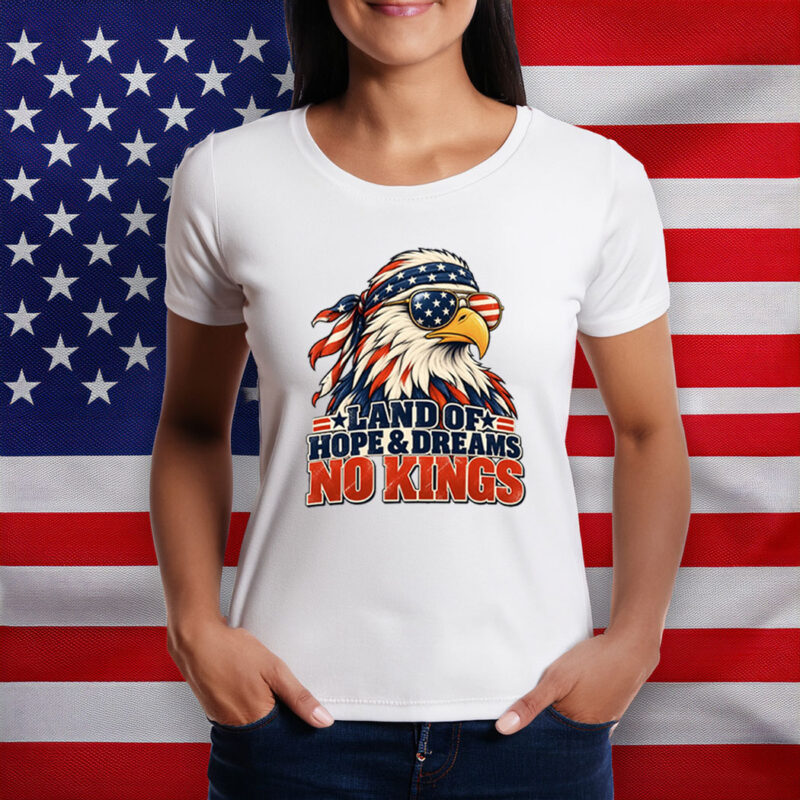 Land of Hope & Dreams No Kings Patriotic Eagle Shirts
