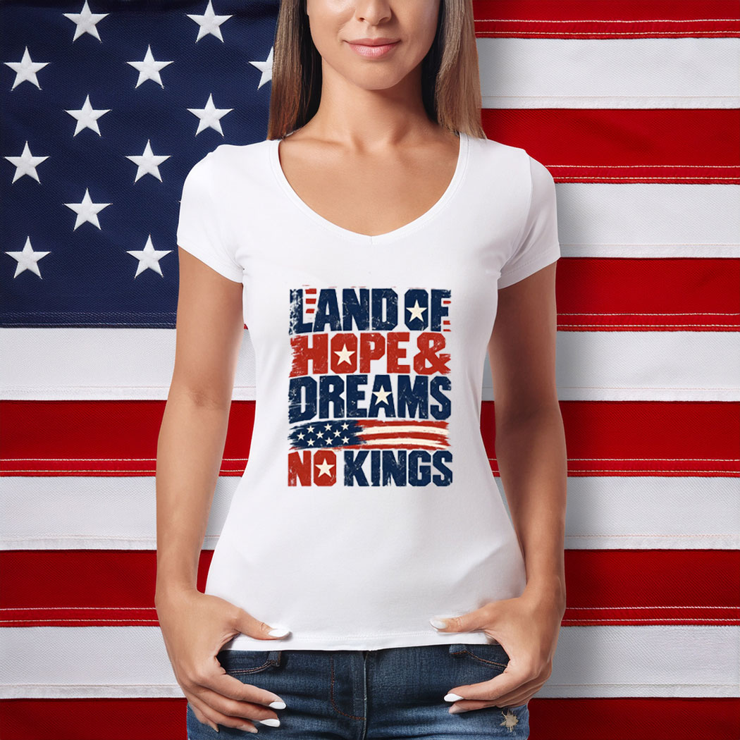 Land of Hope & Dreams No Kings Patriotic Protest Shirt