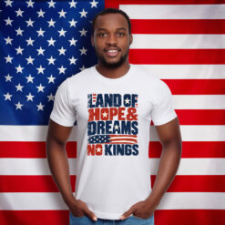 Land of Hope & Dreams No Kings Patriotic Protest Shirt