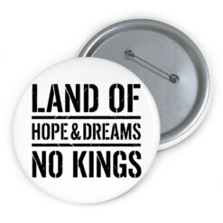 Land of Hope and Dreams No Kings American Button