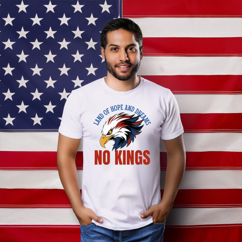 Land of Hope and Dreams No Kings American Pride Shirt