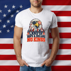 Land of Hope and Dreams No Kings Democracy Freedom Shirt