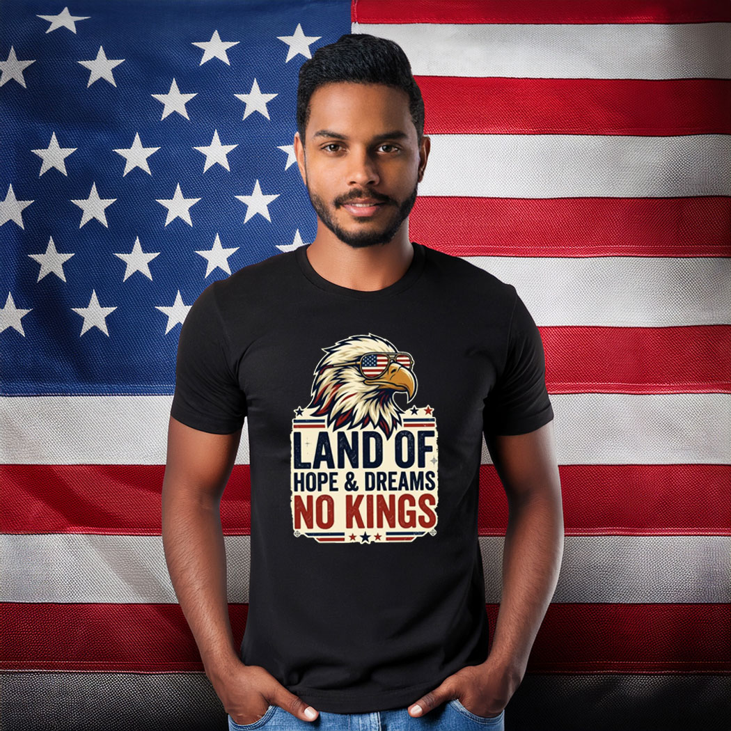 Land of Hope and Dreams No Kings Freedom Shirt