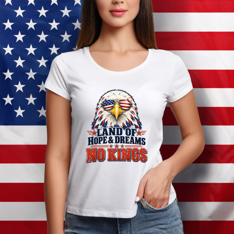 Land of Hope and Dreams No Kings Patriotic Eagle Shirt